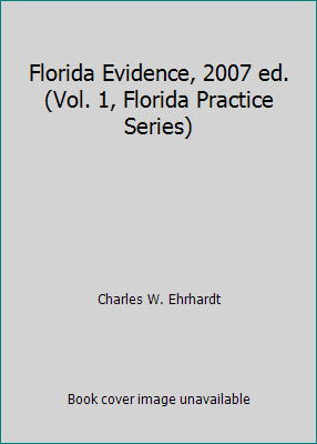 Florida Evidence, 2007 ed. (Vol. 1, Florida Pra... 0314969985 Book Cover