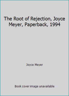 The Root of Rejection, Joyce Meyer, Paperback, ... 0944834094 Book Cover