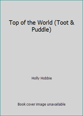 Top of the World (Toot & Puddle) 1439595313 Book Cover