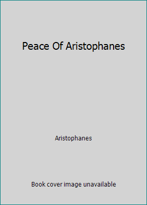 Peace Of Aristophanes B000GHH352 Book Cover