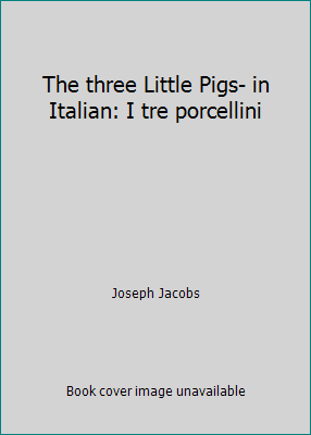 The three Little Pigs- in Italian: I tre porcel... [Italian] 1515360601 Book Cover