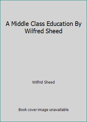 A Middle Class Education By Wilfred Sheed B004BHTIBK Book Cover