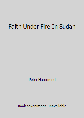 Faith Under Fire In Sudan 0958386471 Book Cover