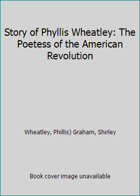 Story of Phyllis Wheatley: The Poetess of the A... B002CR34H0 Book Cover