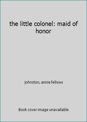 the little colonel: maid of honor B000H4DRRW Book Cover