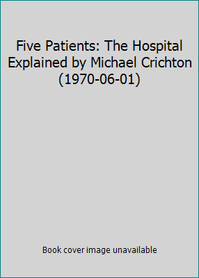 Five Patients: The Hospital Explained by Michae... B01K13ACZI Book Cover