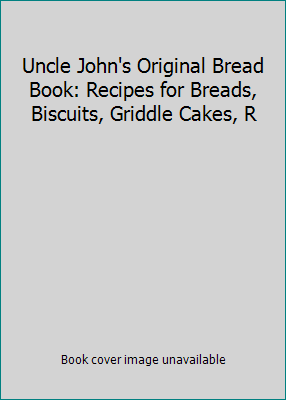 Uncle John's Original Bread Book: Recipes for B... B002JHL62I Book Cover