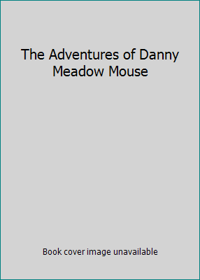 The Adventures of Danny Meadow Mouse 0448137038 Book Cover