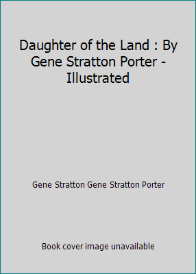 Daughter of the Land : By Gene Stratton Porter ... 1534970347 Book Cover