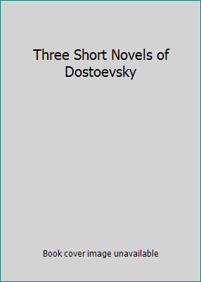 Three Short Novels of Dostoevsky B000H8B978 Book Cover