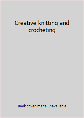Creative knitting and crocheting B00005VQ2R Book Cover
