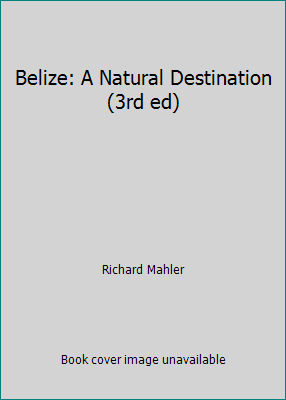 Belize: A Natural Destination (3rd ed) 1562612212 Book Cover
