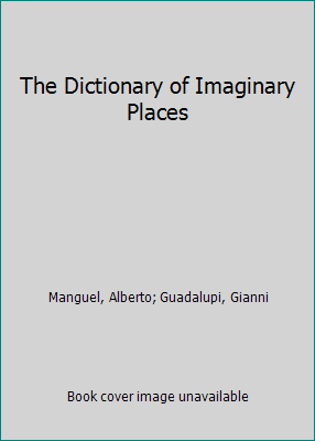 The Dictionary of Imaginary Places 0919630154 Book Cover