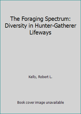 The Foraging Spectrum: Diversity in Hunter-Gath... 1560984651 Book Cover