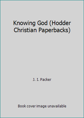 Knowing God (Hodder Christian Paperbacks) by J. I. Packer