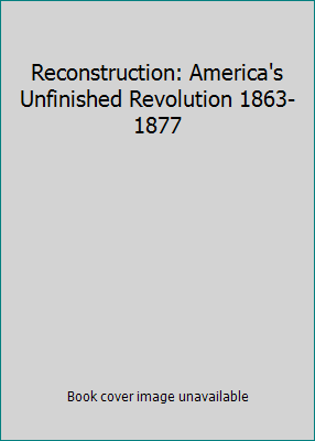 Reconstruction: America's Unfinished Revolution... 0965727017 Book Cover
