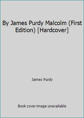 By James Purdy Malcolm (First Edition) [Hardcover] B00SB307I8 Book Cover