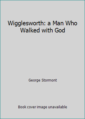 Wigglesworth: a Man Who Walked with God 1852400447 Book Cover