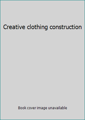 Creative clothing construction B0007E25NY Book Cover