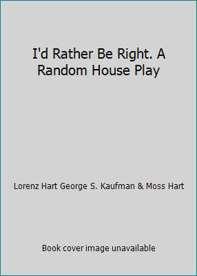 I'd Rather Be Right. A Random House Play B01AE9JAAC Book Cover