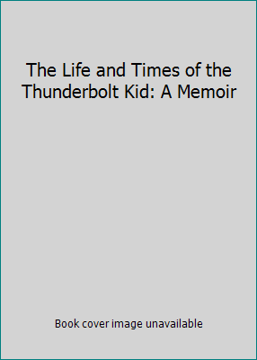 The Life and Times of the Thunderbolt Kid: A Me... 0739482939 Book Cover