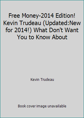 Free Money-2014 Edition! Kevin Trudeau (Updated... 0981989748 Book Cover