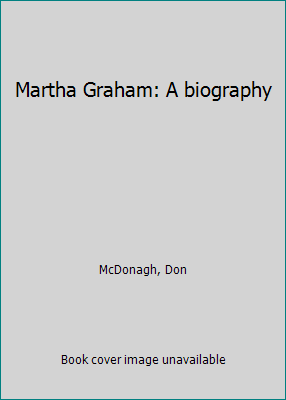 Martha Graham: A biography B0006C4TY0 Book Cover