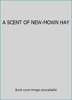 A SCENT OF NEW-MOWN HAY B005E2YX3Y Book Cover