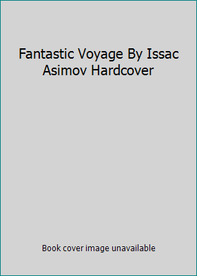 Fantastic Voyage By Issac Asimov Hardcover B006WECSGC Book Cover