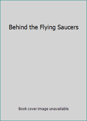 Behind the Flying Saucers B002HPDL16 Book Cover