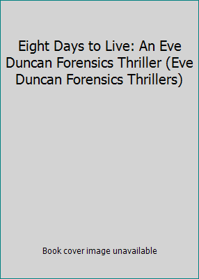 Eight Days to Live: An Eve Duncan Forensics Thr... B0047GNCTO Book Cover