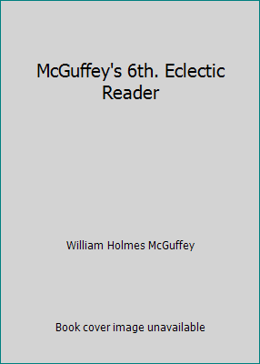 McGuffey's 6th. Eclectic Reader B0028QK3RO Book Cover