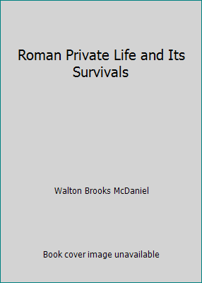 Roman Private Life and Its Survivals B001LD64U0 Book Cover