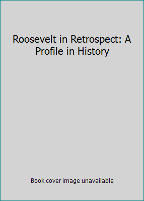Roosevelt in Retrospect: A Profile in History B0000CHRA2 Book Cover