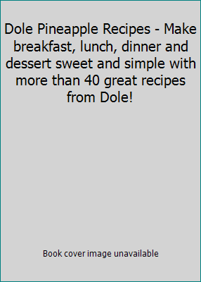 Dole Pineapple Recipes - Make breakfast, lunch,... 1412729793 Book Cover