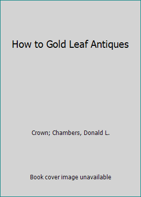 How to Gold Leaf Antiques 0517315866 Book Cover