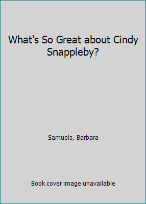 What's So Great about Cindy Snappleby? 0531085791 Book Cover
