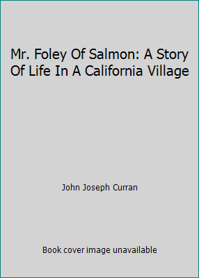 Mr. Foley Of Salmon: A Story Of Life In A Calif... B00CPB0SQ8 Book Cover