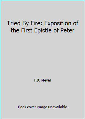 Tried By Fire: Exposition of the First Epistle ... B000HKXUSC Book Cover