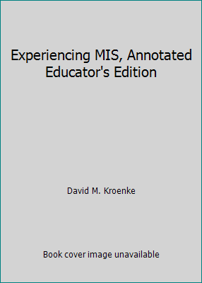 Experiencing MIS, Annotated Educator's Edition 0132157969 Book Cover