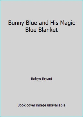 Bunny Blue and His Magic Blue Blanket 2894298587 Book Cover