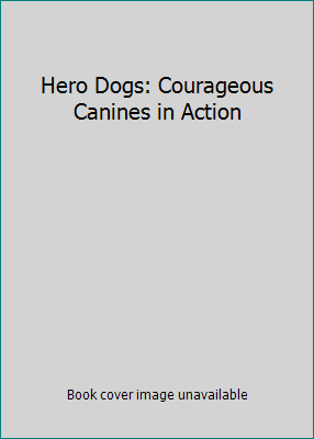 Hero Dogs: Courageous Canines in Action 0439692296 Book Cover