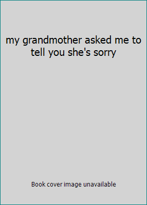 my grandmother asked me to tell you she's sorry 150112384X Book Cover