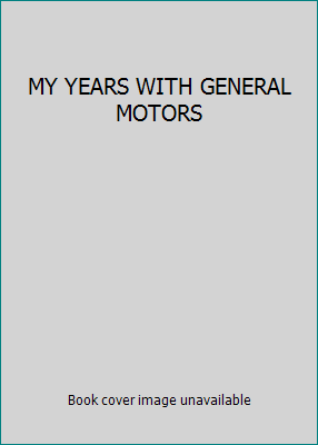 MY YEARS WITH GENERAL MOTORS B00D4ZUYAY Book Cover