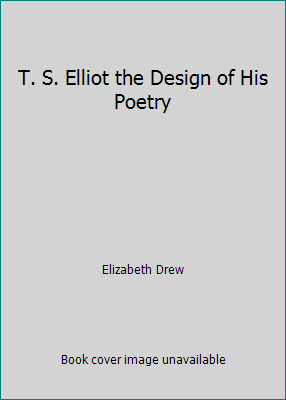 T. S. Elliot the Design of His Poetry B005Z6T8OS Book Cover