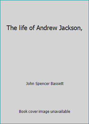 The life of Andrew Jackson, B0008691JM Book Cover