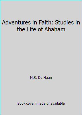 Adventures in Faith: Studies in the Life of Abaham B000O2VHZ6 Book Cover