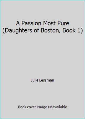A Passion Most Pure (Daughters of Boston, Book 1) 0739491075 Book Cover