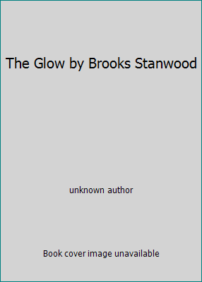 The Glow by Brooks Stanwood B004UC6HKG Book Cover