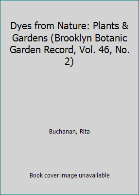 Dyes from Nature: Plants & Gardens : Brooklyn Botanic Garden Record, Vol. 46, No. 2, Summer 1990